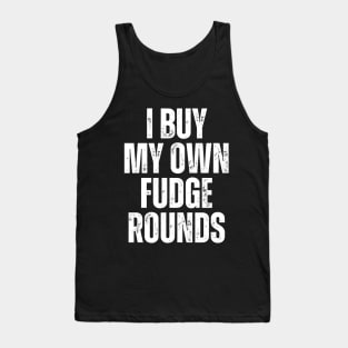 I Buy My Own Fudge Rounds Tank Top